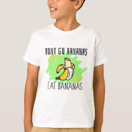 Ga niet naar bananen, eet bananen, slagzin t-shirt