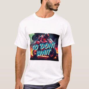 "Ga. Niet wachten - Bold Motorcycle Motivation Quo T-shirt