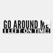 Ga om me heen, ik ben op tijd vertrokken! grappig bumpersticker (Voorkant)