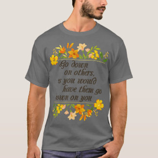 Ga op anderen neer om wijsheid te stimuleren t-shirt
