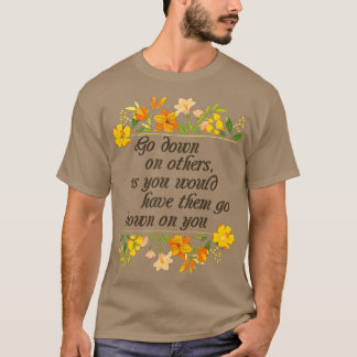 Ga op anderen neer om wijsheid te stimuleren t-shirt