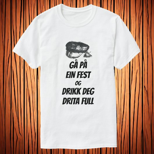 Gå på ein fest og drikk deg drita full t-shirt