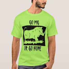 GA PIG... OF GA NAAR HUIS T-SHIRT