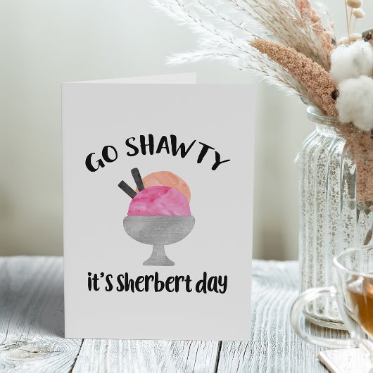Ga Shawty, het is Sherbert Day | Geboortedag Kaart