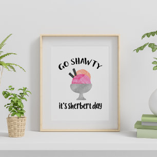 Ga Shawty, het is Sherbert Day Poster