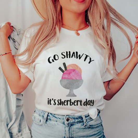 Ga Shawty, het is Sherbert Day T-shirt