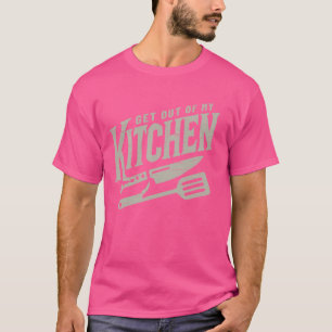 Ga uit mijn keuken koken culinaire kunst eten t-shirt