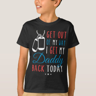 Ga uit mijn weg, ik haal mijn papa terug vandaag. t-shirt
