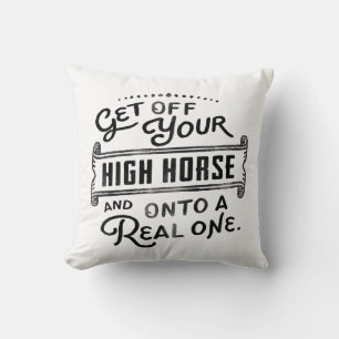 Ga van je hoge paard af en op een echte. kussen
