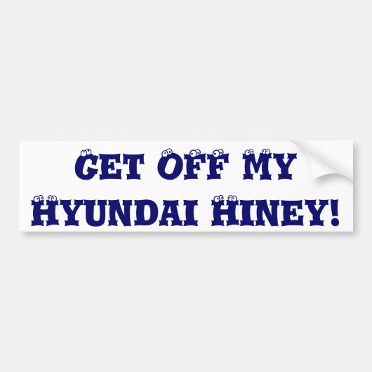 Ga van mijn Hyundai Hiney af! Bumpersticker (Voorkant)