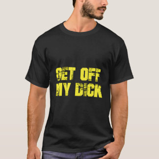 Ga van mijn lul af op de rug t-shirt