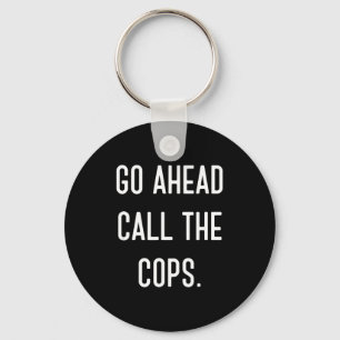 Ga Verder Bel De Politie Grappig T-Shirt  Sleutelhanger