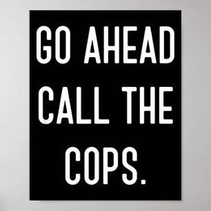 Ga Verder Bel De Politie Grappige T-Shirt Poster