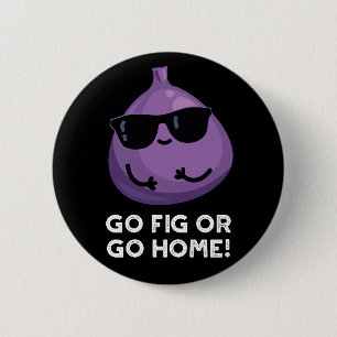 Ga vijgen of ga naar huis Positieve Fruit Pun Dark Ronde Button 5,7 Cm