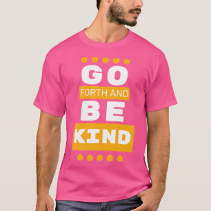 Ga Vooruit en wees vriendelijk T-shirt