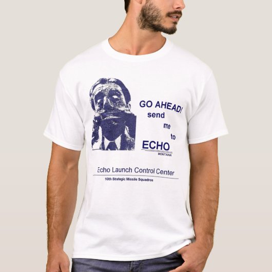 Ga vooruit, stuur me naar ECHO T-shirt (Voorkant)