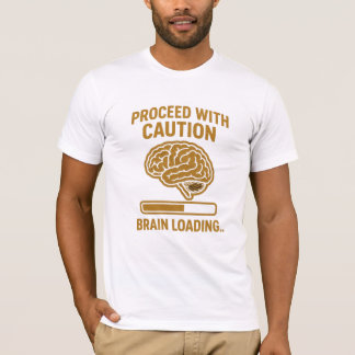 Ga voorzichtig te werk – Brain Loading Funny Quote T-shirt