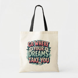 Ga waar je dromen je motivatie brengen tote bag