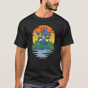 Ga waar je je het meest levendige kamp buiten voel t-shirt