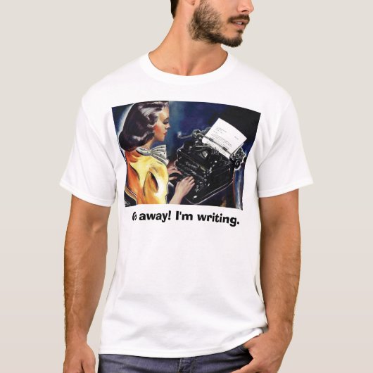 Ga weg! Ik schrijf. Zeg hen dat je zaken bedoelt T-shirt (Voorkant)