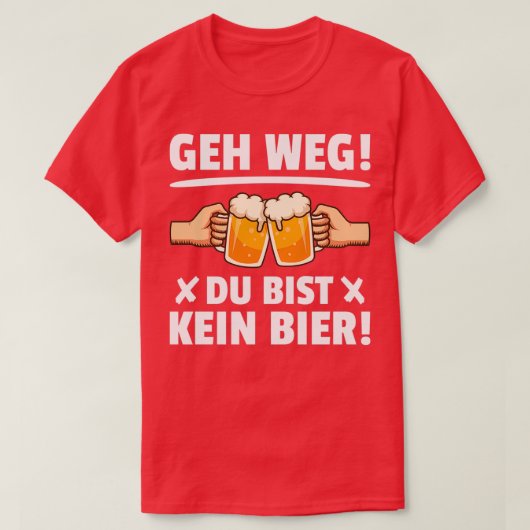 Ga weg, je bent geen bierdrinker uitspraken t-shirt (Design voorkant)