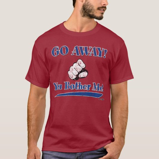 GA WEG! Je stoort me blauw! T-shirt (Voorkant)