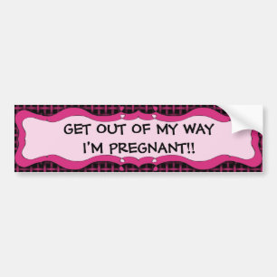 Ga weg uit mijn manier waarop ik zwanger ben!! bumpersticker