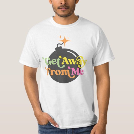 Ga weg van mij bom grappige anti-sociale grafiek t-shirt (Voorkant)