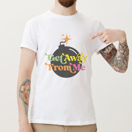 Ga weg van mij bom grappige anti-sociale grafiek t-shirt