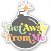 Ga weg van mij bom grappige snarky citaat grafiek sticker (Voorkant)