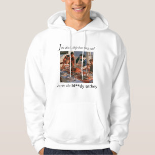 Ga zitten en snij dat verdomde kalkoen hoodie
