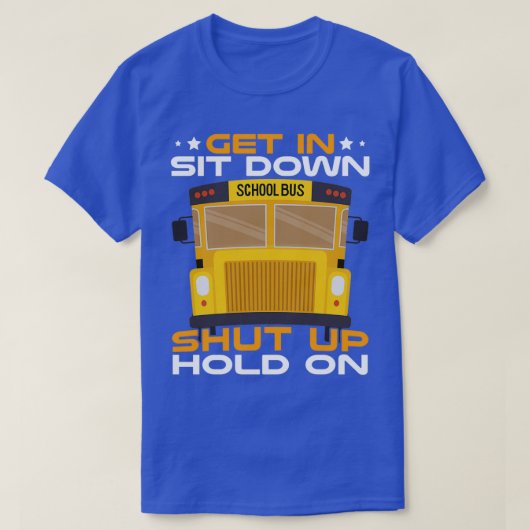 Ga zitten, hou de buschauffeur stil t-shirt (Design voorkant)