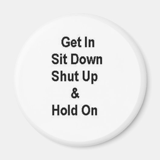 Ga zitten, hou je mond dicht en hou je vast magneet (Voorkant)