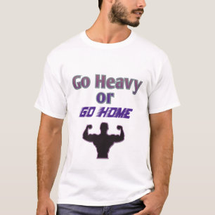 Ga zwaar of ga naar huis t-shirt