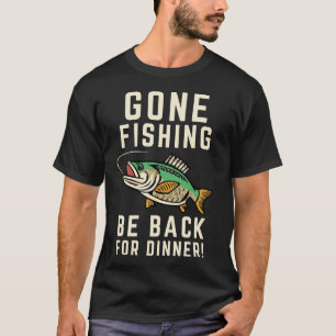 Gaan vissen, terug voor het diner t-shirt