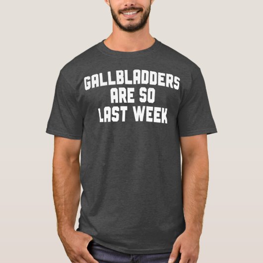 Gallbladder Removal Surgery Gallbladders Are So T-shirt (Voorkant)