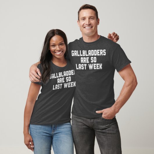 Gallbladder Removal Surgery Gallbladders Are So T-shirt (Unisex)