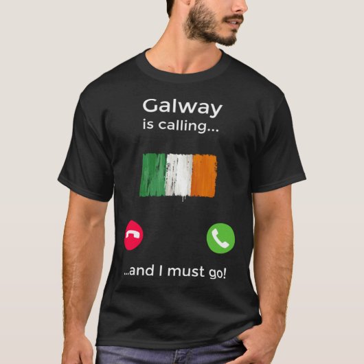 Galway Is Calling And I Must Go Ireland T-shirt (Voorkant)