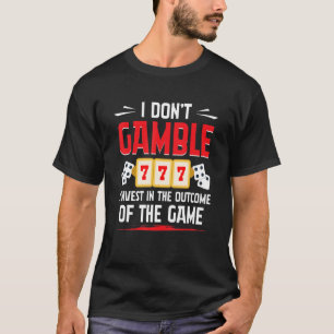 Gamble Casino Dealer I Don't Gamble I Invest 1 T-shirt