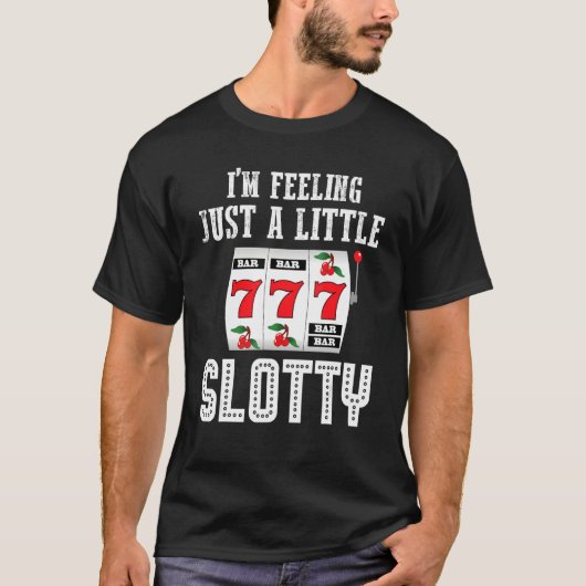 Gambling Slot Machine I'm Feeling Just A Little Sl T-shirt (Voorkant)