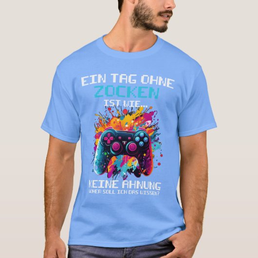 Game Controller For Gamers Gaming A Day Without re T-shirt (Voorkant)