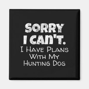 Game Hunter Quote Sorry I Have Plans With My Hunt Magneet