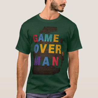 Game Over, Man T-shirt