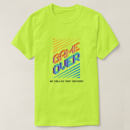 Game Over? Wij noemden dat dinsdag T-shirt (Design voorkant)
