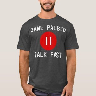 Game Paused Talk Fast Funding Design Video Game Pl T-shirt