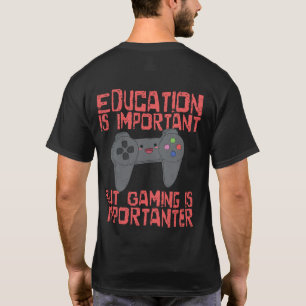 Gamen is belangrijker dan onderwijs - grappige gam t-shirt