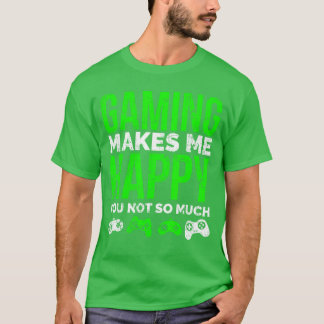 Gamen Maakt Me Gelukkig Je Niet Zo Veel Grappige V T-shirt