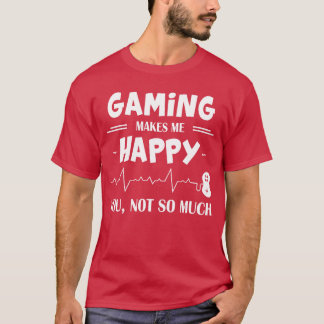 Gamen Maakt Me Gelukkig Jij Niet Zo Veel Cadeau vi T-shirt