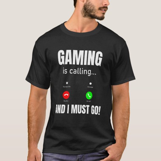 Gamen roept en ik moet gaan t-shirt (Voorkant)