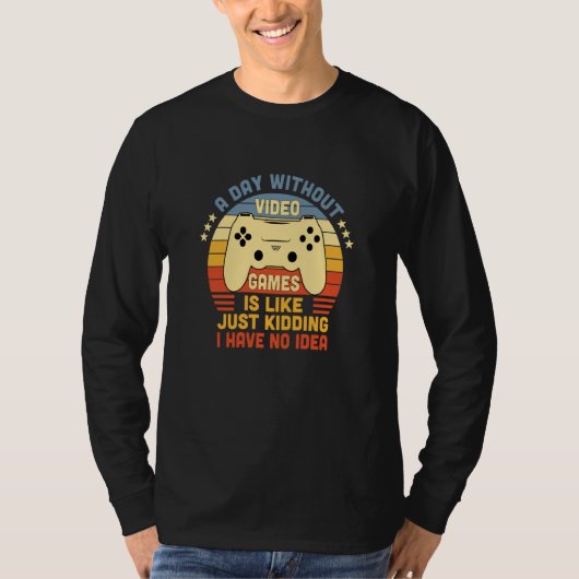 Gamer A Day Without Video Games Is Like Just Kiddi T-shirt (Voorkant)